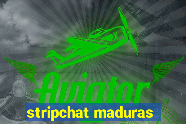 stripchat maduras